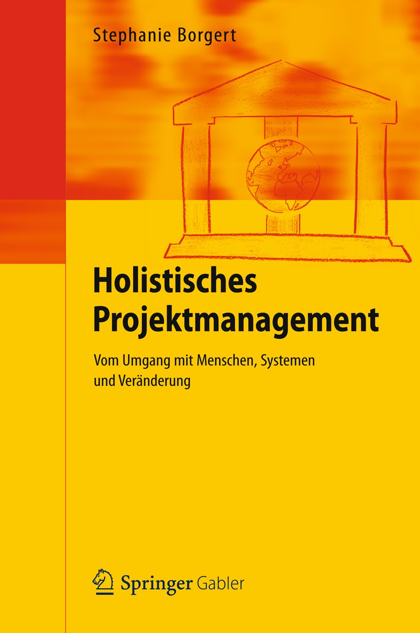 Titlebook: Holistisches Projektmanagement; Vom Umgang mit Mensc Stephanie Borgert Book 2012 Springer-Verlag Berlin Heidelberg 2012 Komplexität.Projekt Titlebook: Holistisches Projektmanagement; Vom Umgang mit Mensc Stephanie Borgert Book 2012 Springer-Verlag Berlin Heidelberg 2012 Komplexität.Projekt