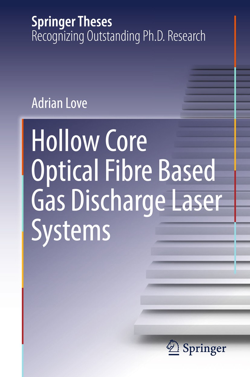 Titlebook: Hollow Core Optical Fibre Based Gas Discharge Laser Systems; Adrian Love Book 2018 Springer Nature Switzerland AG 2018 Gas Laser.Fibre Las Titlebook: Hollow Core Optical Fibre Based Gas Discharge Laser Systems; Adrian Love Book 2018 Springer Nature Switzerland AG 2018 Gas Laser.Fibre Las