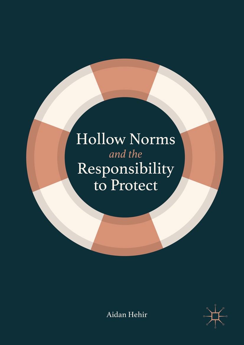 Titlebook: Hollow Norms and the Responsibility to Protect; Aidan Hehir Book 2019 The Editor(s) (if applicable) and The Author(s) 2019 Responsibility Titlebook: Hollow Norms and the Responsibility to Protect; Aidan Hehir Book 2019 The Editor(s) (if applicable) and The Author(s) 2019 Responsibility