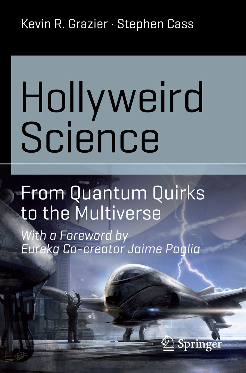 Titlebook: Hollyweird Science; From Quantum Quirks Kevin R. Grazier,Stephen Cass Book 2015 Springer International Publishing Switzerland 2015 Cinemat Titlebook: Hollyweird Science; From Quantum Quirks Kevin R. Grazier,Stephen Cass Book 2015 Springer International Publishing Switzerland 2015 Cinemat