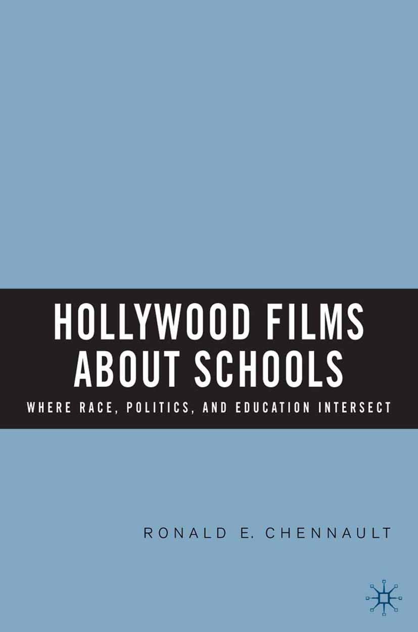Titlebook: Hollywood Films about Schools: Where Race, Politics, and Education Intersect; Ronald E. Chennault Book 2006 Ronald E. Chennault 2006 educa Titlebook: Hollywood Films about Schools: Where Race, Politics, and Education Intersect; Ronald E. Chennault Book 2006 Ronald E. Chennault 2006 educa