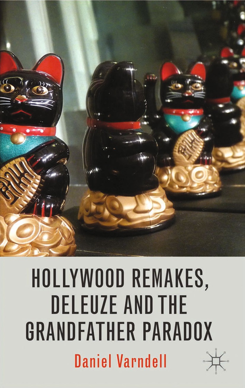 Titlebook: Hollywood Remakes, Deleuze and the Grandfather Paradox; Daniel Varndell Book 2014 Palgrave Macmillan, a division of Macmillan Publishers L Titlebook: Hollywood Remakes, Deleuze and the Grandfather Paradox; Daniel Varndell Book 2014 Palgrave Macmillan, a division of Macmillan Publishers L