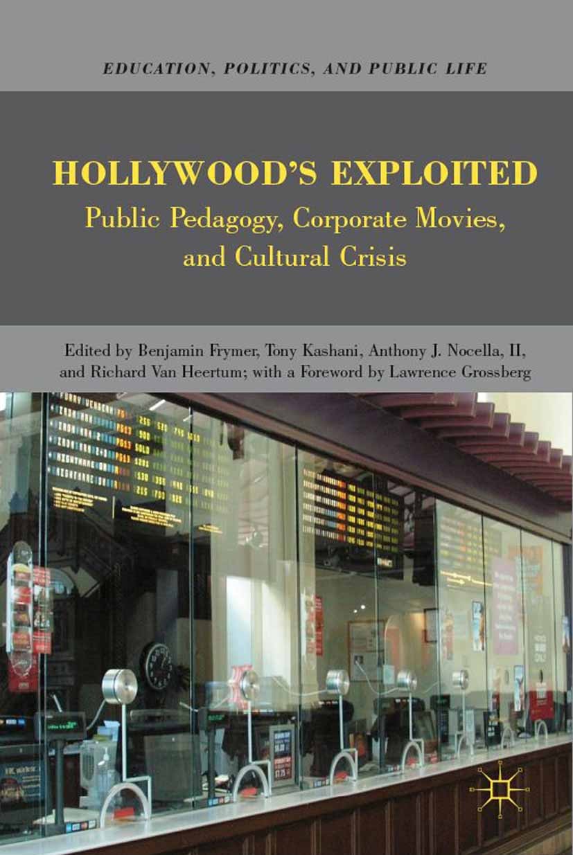Titlebook: Hollywood’s Exploited; Public Pedagogy, Cor Benjamin Frymer,Tony Kashani,Rich Heertum Book 2010 Benjamin Frymer, Tony Kashani, Anthony J. N Titlebook: Hollywood’s Exploited; Public Pedagogy, Cor Benjamin Frymer,Tony Kashani,Rich Heertum Book 2010 Benjamin Frymer, Tony Kashani, Anthony J. N