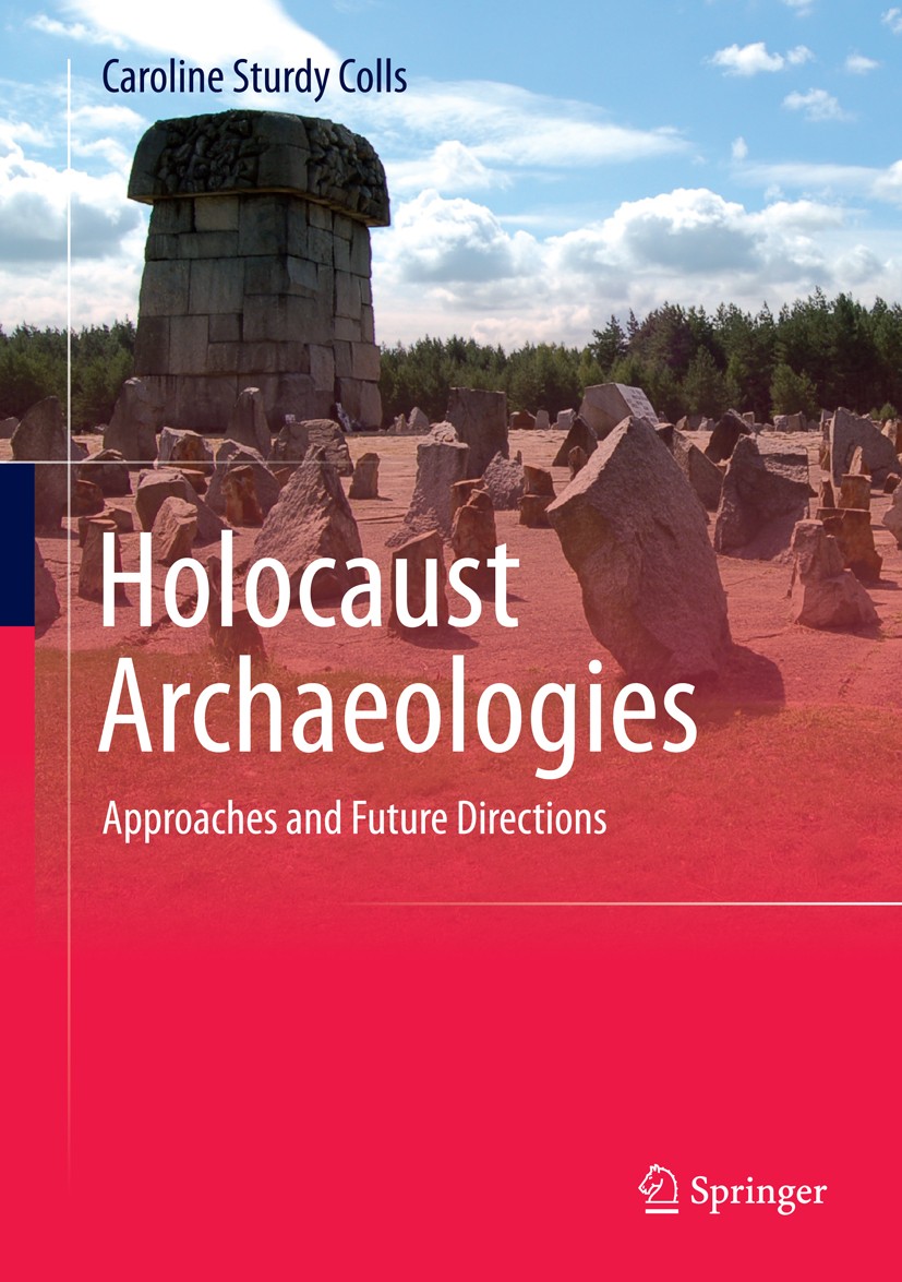 Titlebook: Holocaust Archaeologies; Approaches and Futur Caroline Sturdy Colls Textbook 2015 Springer International Publishing Switzerland 2015 Trebli Titlebook: Holocaust Archaeologies; Approaches and Futur Caroline Sturdy Colls Textbook 2015 Springer International Publishing Switzerland 2015 Trebli