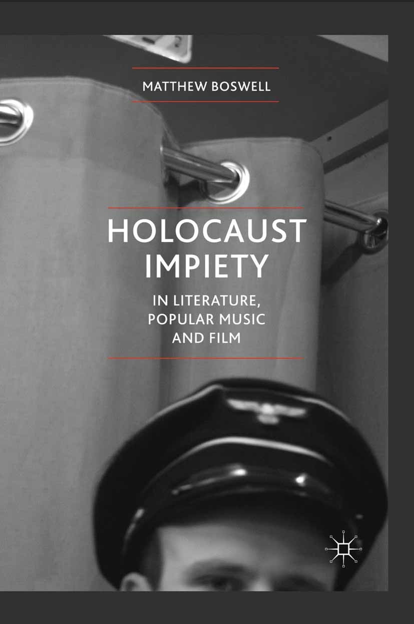 Titlebook: Holocaust Impiety in Literature, Popular Music and Film; Matthew Boswell Book 2012 Palgrave Macmillan, a division of Macmillan Publishers Titlebook: Holocaust Impiety in Literature, Popular Music and Film; Matthew Boswell Book 2012 Palgrave Macmillan, a division of Macmillan Publishers
