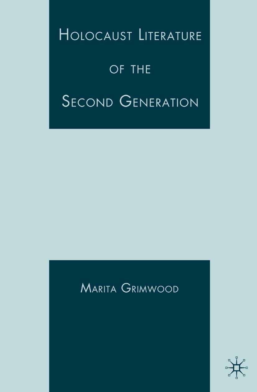 Titlebook: Holocaust Literature of the Second Generation; Marita Grimwood Book 2007 Marita Grimwood 2007 fiction.Holocaust.Holocaust survivors Titlebook: Holocaust Literature of the Second Generation; Marita Grimwood Book 2007 Marita Grimwood 2007 fiction.Holocaust.Holocaust survivors