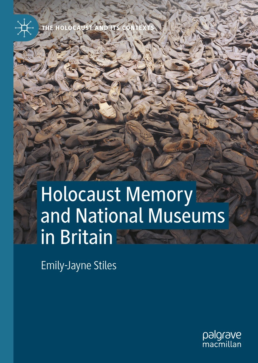 Titlebook: Holocaust Memory and National Museums in Britain; Emily-Jayne Stiles Book 2022 The Editor(s) (if applicable) and The Author(s), under excl Titlebook: Holocaust Memory and National Museums in Britain; Emily-Jayne Stiles Book 2022 The Editor(s) (if applicable) and The Author(s), under excl