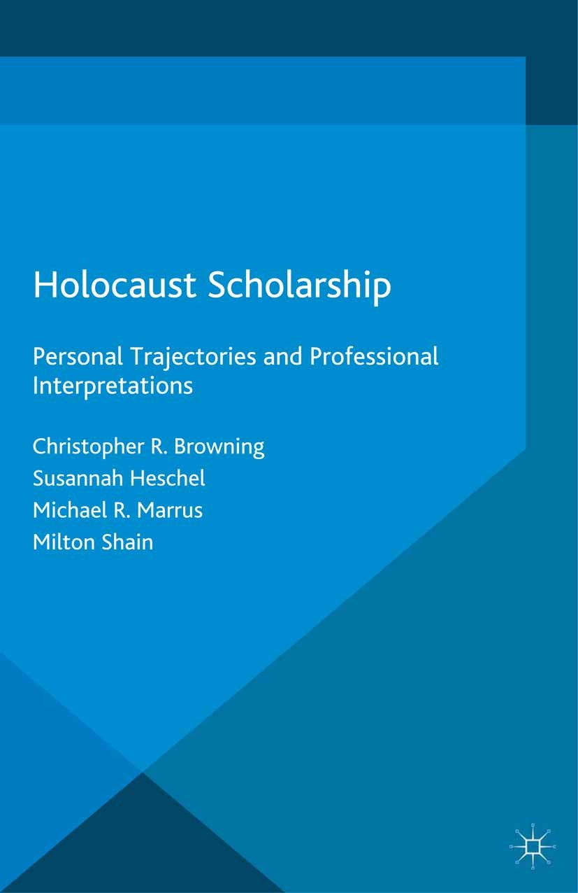 Titlebook: Holocaust Scholarship; Personal Trajectorie Christopher R. Browning,Susannah Heschel,Milton Sh Book 2015 The Editor(s) (if applicable) and Titlebook: Holocaust Scholarship; Personal Trajectorie Christopher R. Browning,Susannah Heschel,Milton Sh Book 2015 The Editor(s) (if applicable) and