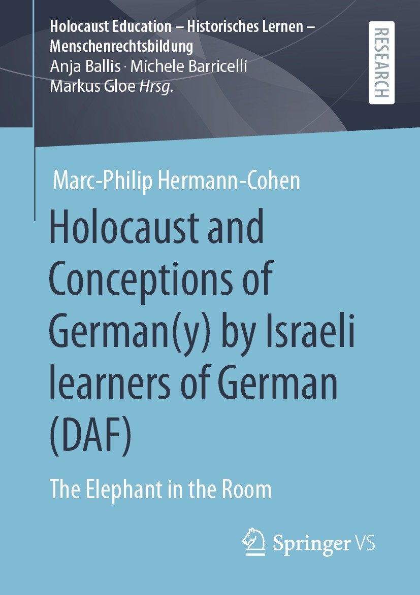 Titlebook: Holocaust and Conceptions of German(y) by Israeli learners of German (DAF); The Elephant in the Marc-Philip Hermann-Cohen Book 2021 The Ed Titlebook: Holocaust and Conceptions of German(y) by Israeli learners of German (DAF); The Elephant in the Marc-Philip Hermann-Cohen Book 2021 The Ed