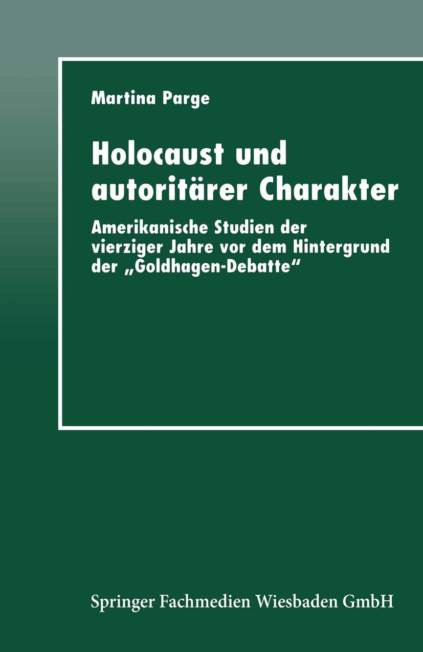 Titlebook: Holocaust und autoritärer Charakter; Amerikanische Studie Martina Parge Textbook 1997 Springer Fachmedien Wiesbaden 1997 Autorität.Holocaus Titlebook: Holocaust und autoritärer Charakter; Amerikanische Studie Martina Parge Textbook 1997 Springer Fachmedien Wiesbaden 1997 Autorität.Holocaus