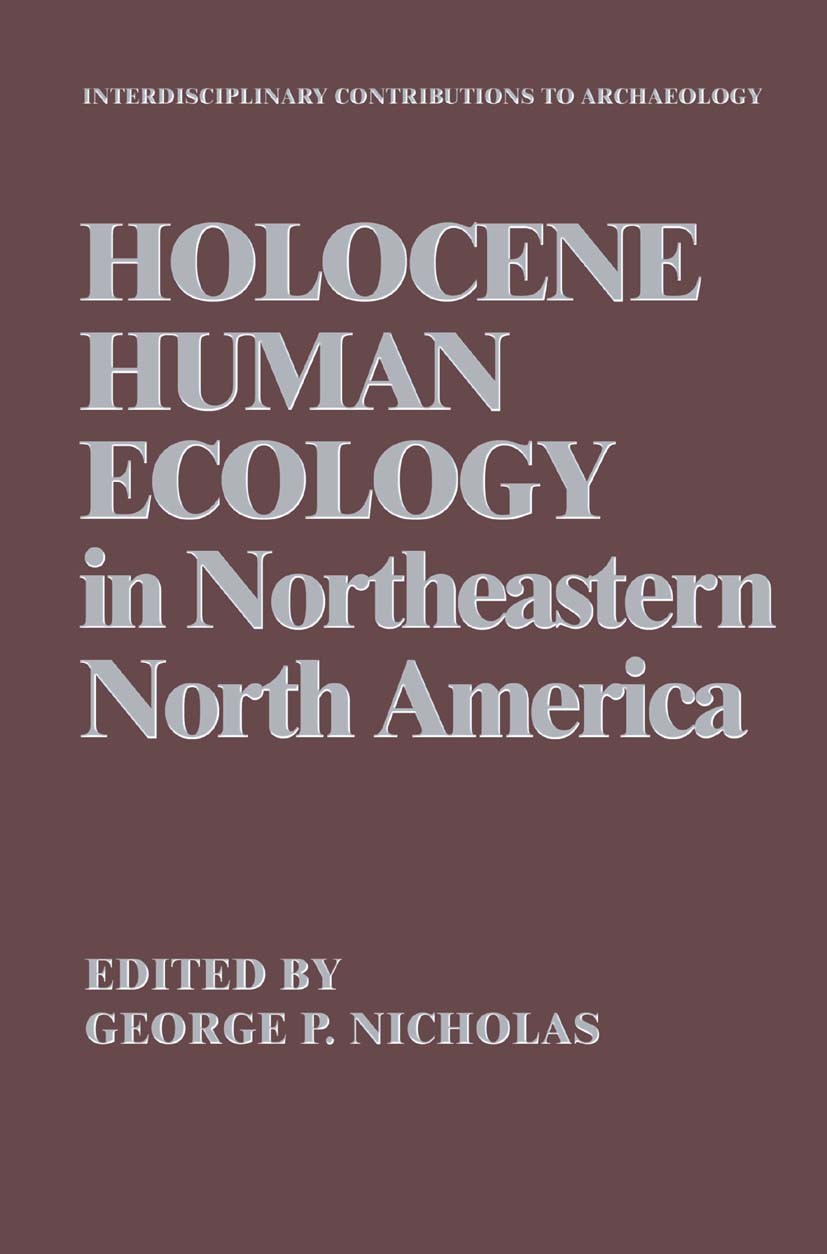 Titlebook: Holocene Human Ecology in Northeastern North America; George P. Nicholas Book 1988 Springer Science+Business Media New York 1988 Holocene. Titlebook: Holocene Human Ecology in Northeastern North America; George P. Nicholas Book 1988 Springer Science+Business Media New York 1988 Holocene.