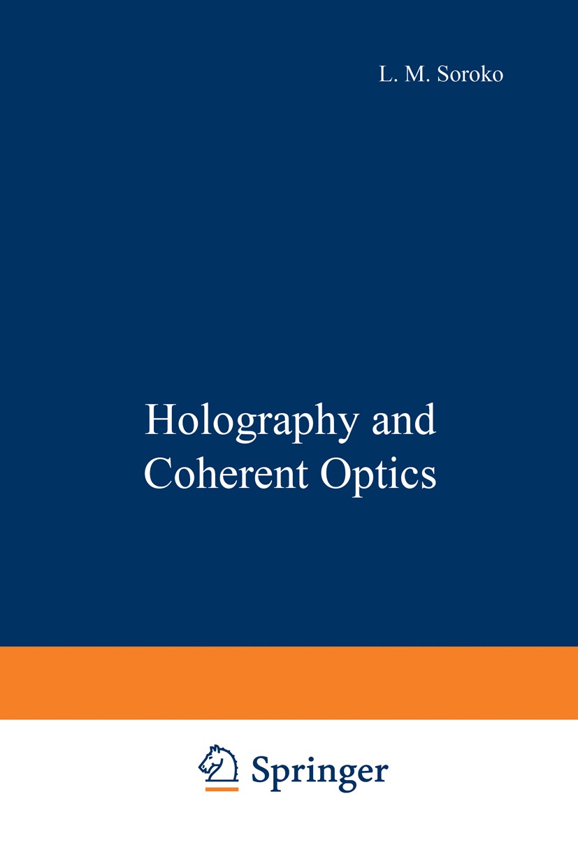 Titlebook: Holography and Coherent Optics; L. M. Soroko Book 1980 Plenum Press, New York 1980 Absorption.Achromat.Dispersion.coherence.diffraction.fi Titlebook: Holography and Coherent Optics; L. M. Soroko Book 1980 Plenum Press, New York 1980 Absorption.Achromat.Dispersion.coherence.diffraction.fi
