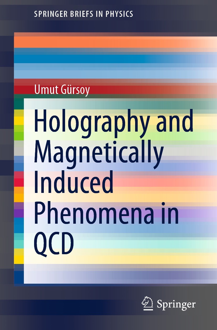 Titlebook: Holography and Magnetically Induced Phenomena in QCD; Umut Gürsoy Book 2021 The Author(s), under exclusive license to Springer Nature Swit Titlebook: Holography and Magnetically Induced Phenomena in QCD; Umut Gürsoy Book 2021 The Author(s), under exclusive license to Springer Nature Swit