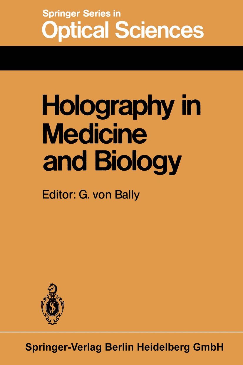 Titlebook: Holography in Medicine and Biology; Proceedings of the I Gert Bally Conference proceedings 1979 Springer-Verlag Berlin Heidelberg 1979 Holo Titlebook: Holography in Medicine and Biology; Proceedings of the I Gert Bally Conference proceedings 1979 Springer-Verlag Berlin Heidelberg 1979 Holo