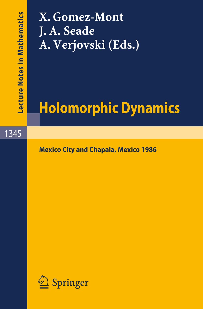 Titlebook: Holomorphic Dynamics; Proceedings of the S Xavier Gomez-Mont,José A. Seade,Alberto Verjovski Conference proceedings 1988 Springer-Verlag Be Titlebook: Holomorphic Dynamics; Proceedings of the S Xavier Gomez-Mont,José A. Seade,Alberto Verjovski Conference proceedings 1988 Springer-Verlag Be