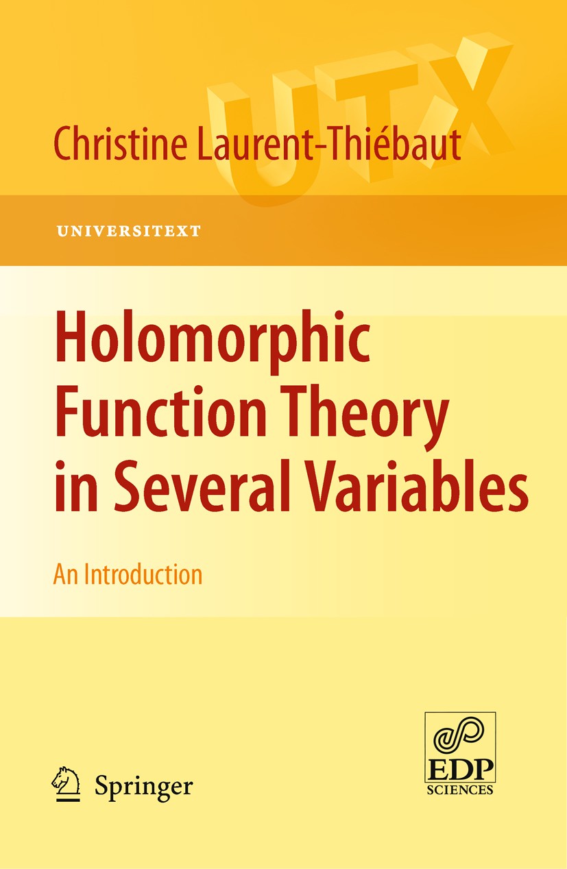 Titlebook: Holomorphic Function Theory in Several Variables; An Introduction Christine Laurent-Thiébaut Textbook 2011 Springer-Verlag London Limited 2 Titlebook: Holomorphic Function Theory in Several Variables; An Introduction Christine Laurent-Thiébaut Textbook 2011 Springer-Verlag London Limited 2