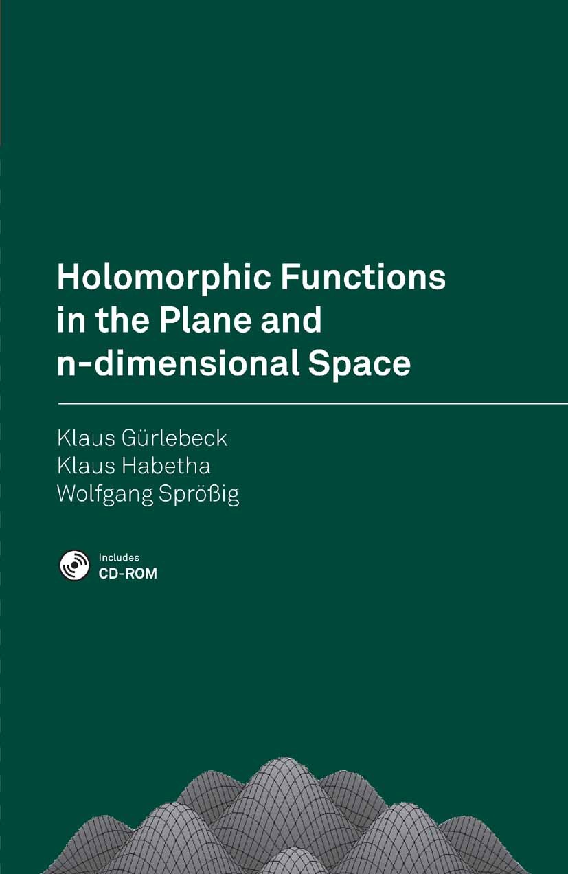 Titlebook: Holomorphic Functions in the Plane and n-dimensional Space; Klaus Gürlebeck,Klaus Habetha,Wolfgang Sprößig Textbook 2008 Birkhäuser Basel Titlebook: Holomorphic Functions in the Plane and n-dimensional Space; Klaus Gürlebeck,Klaus Habetha,Wolfgang Sprößig Textbook 2008 Birkhäuser Basel