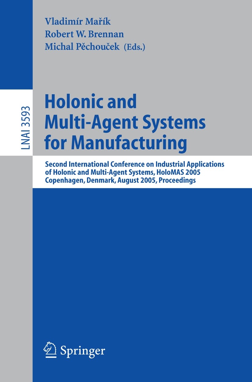 Titlebook: Holonic and Multi-Agent Systems for Manufacturing; Second International Vladimír Mařík,Robert Brennan,Michal Pěchouček Conference proceedin Titlebook: Holonic and Multi-Agent Systems for Manufacturing; Second International Vladimír Mařík,Robert Brennan,Michal Pěchouček Conference proceedin