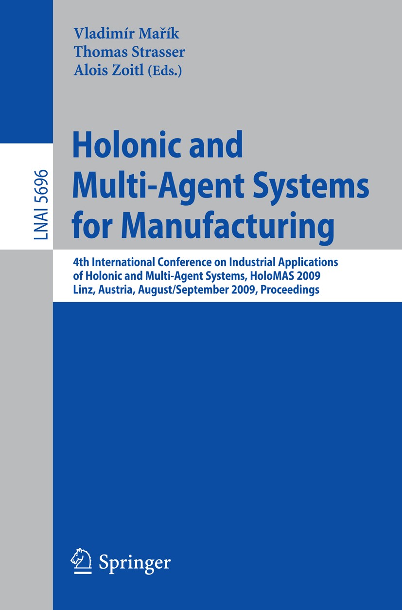 Titlebook: Holonic and Multi-Agent Systems for Manufacturing; 4th International Co Vladimír Mařík,Thomas Strasser,Alois Zoitl Conference proceedings 2 Titlebook: Holonic and Multi-Agent Systems for Manufacturing; 4th International Co Vladimír Mařík,Thomas Strasser,Alois Zoitl Conference proceedings 2