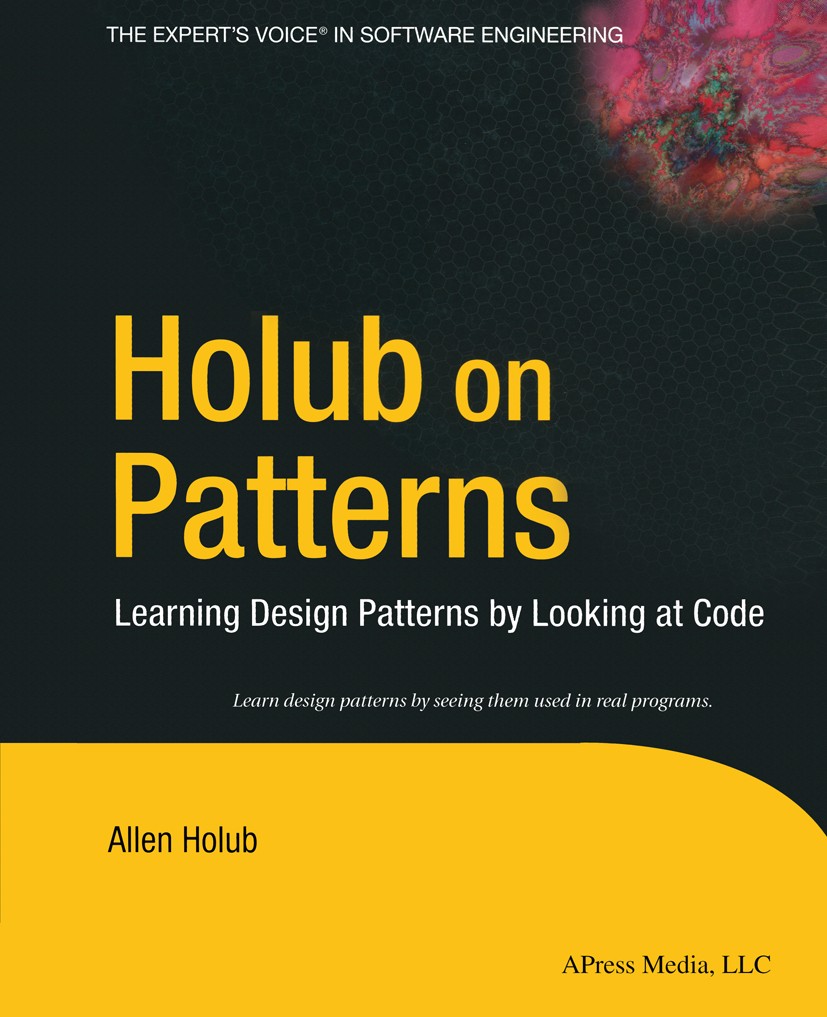 Titlebook: Holub on Patterns; Learning Design Patt Allen Holub Book 2004 Allen Holub 2004 C++ programming language.Iterator.Java.SQL.design.design pat Titlebook: Holub on Patterns; Learning Design Patt Allen Holub Book 2004 Allen Holub 2004 C++ programming language.Iterator.Java.SQL.design.design pat