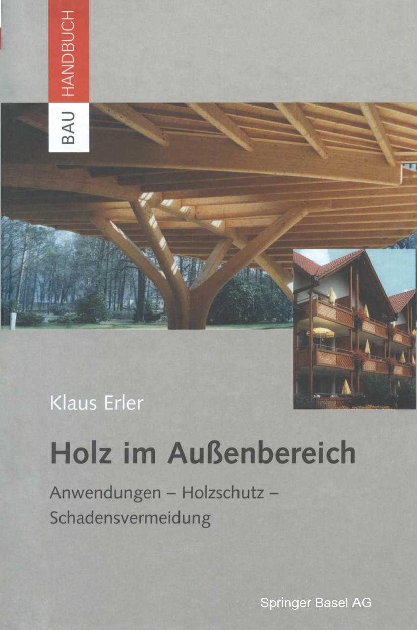 Titlebook: Holz im Außenbereich; Anwendungen, Holzsch Klaus Erler Book 2002 Springer Basel AG 2002 Baustoff.Brandverhalten.Dauerhaftigkeit.Holz.Holzko Titlebook: Holz im Außenbereich; Anwendungen, Holzsch Klaus Erler Book 2002 Springer Basel AG 2002 Baustoff.Brandverhalten.Dauerhaftigkeit.Holz.Holzko