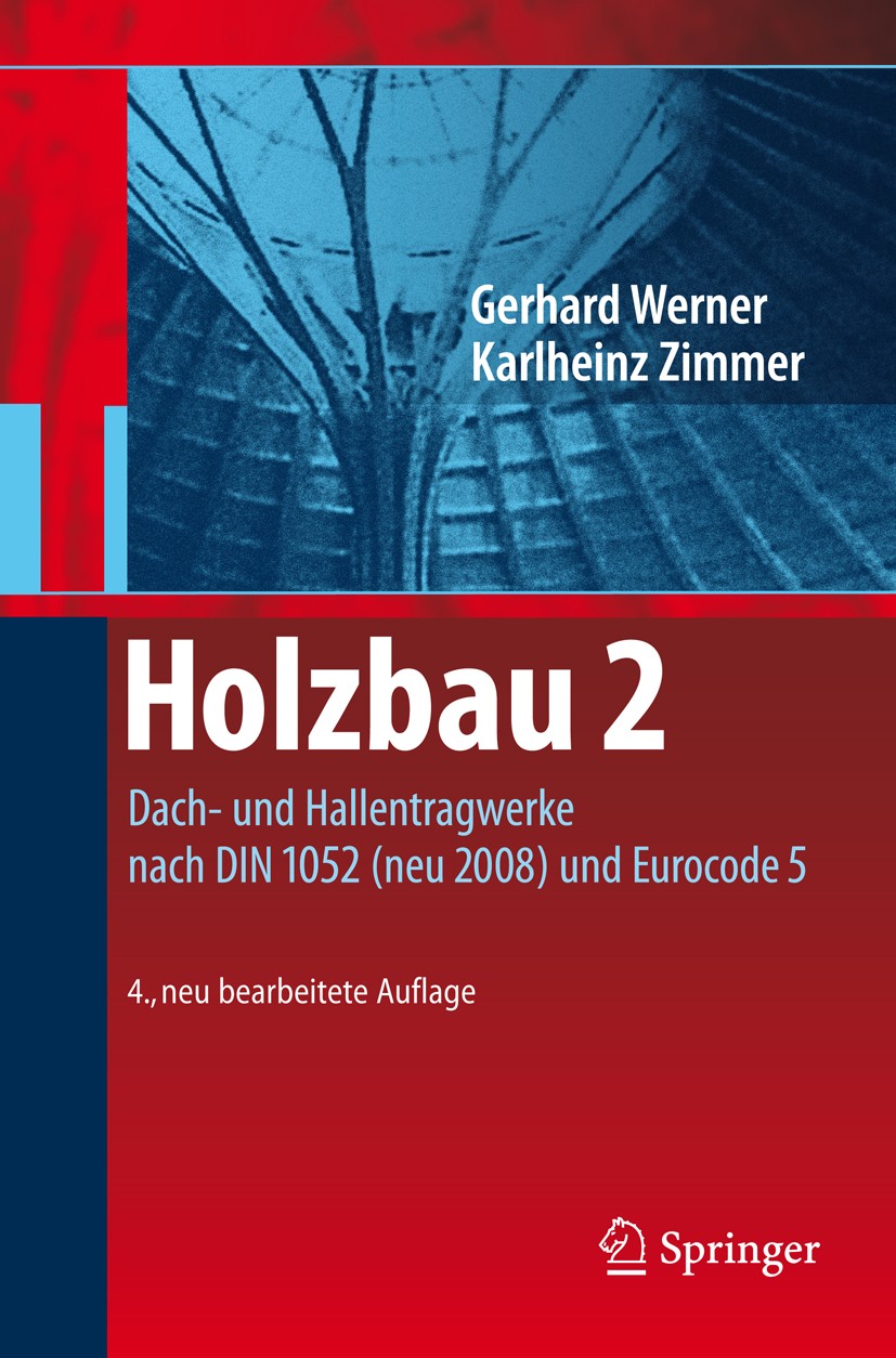 Titlebook: Holzbau 2; Dach- und Hallentrag Gerhard Werner,Karlheinz Zimmer,Karin Lißner Textbook 2010Latest edition Springer-Verlag Berlin Heidelberg Titlebook: Holzbau 2; Dach- und Hallentrag Gerhard Werner,Karlheinz Zimmer,Karin Lißner Textbook 2010Latest edition Springer-Verlag Berlin Heidelberg