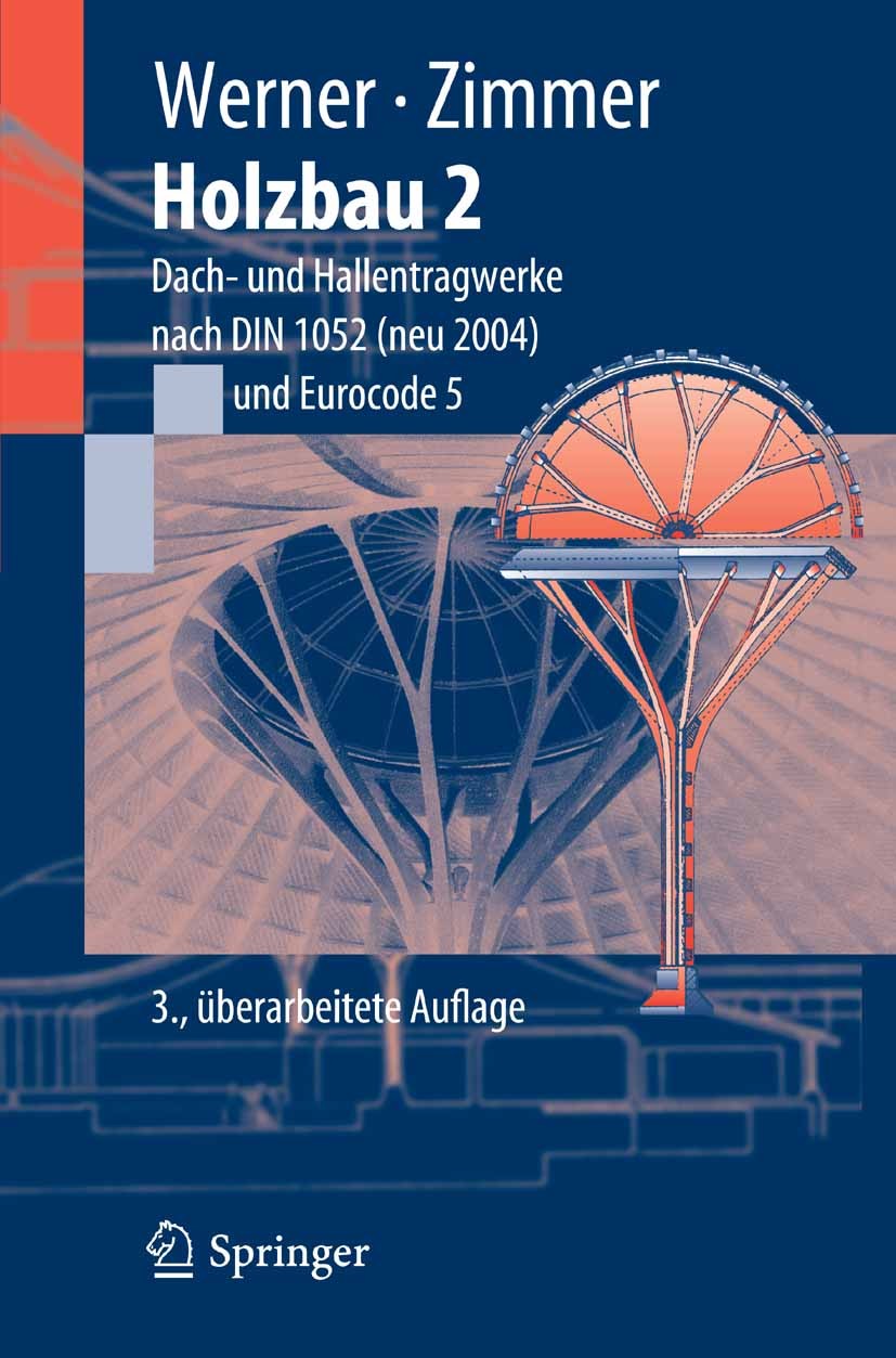 Titlebook: Holzbau 2; Dach- und Hallentrag Gerhard Werner,Karlheinz Zimmer Textbook 20053rd edition Springer-Verlag Berlin Heidelberg 2005 Blockhausba Titlebook: Holzbau 2; Dach- und Hallentrag Gerhard Werner,Karlheinz Zimmer Textbook 20053rd edition Springer-Verlag Berlin Heidelberg 2005 Blockhausba