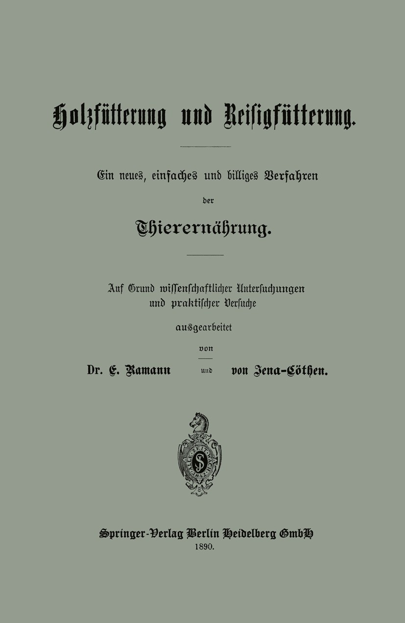 Titlebook: Holzfütterung und Reisigfütterung Ein neues, einfaches und billiges Verfahren der Thierernährung; Auf Grund missenscha E. Ramann,Jena-Cöthe Titlebook: Holzfütterung und Reisigfütterung Ein neues, einfaches und billiges Verfahren der Thierernährung; Auf Grund missenscha E. Ramann,Jena-Cöthe