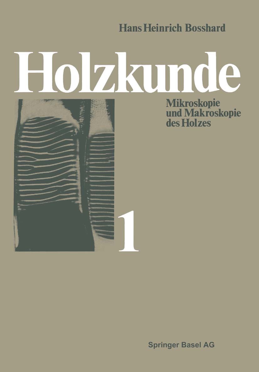 Titlebook: Holzkunde; Band 1 Mikroskopie u Hans Heinrich Bosshard Book 1982Latest edition Springer Basel AG 1982 Forstwirtschaft.Holz.Holzkunde.Biolog Titlebook: Holzkunde; Band 1 Mikroskopie u Hans Heinrich Bosshard Book 1982Latest edition Springer Basel AG 1982 Forstwirtschaft.Holz.Holzkunde.Biolog