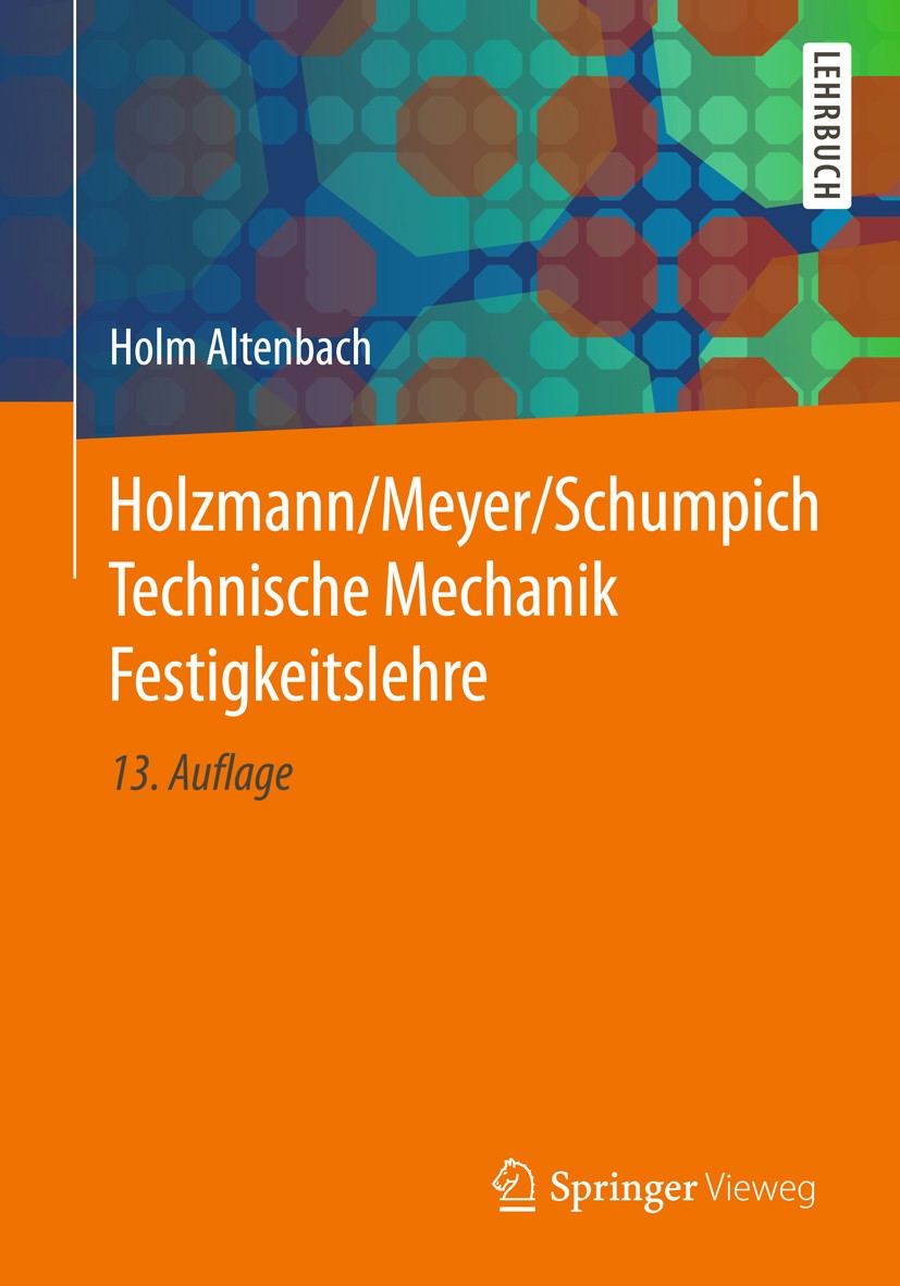 Titlebook: Holzmann/Meyer/Schumpich Technische Mechanik Festigkeitslehre; Holm Altenbach Textbook 201813th edition Springer Fachmedien Wiesbaden GmbH Titlebook: Holzmann/Meyer/Schumpich Technische Mechanik Festigkeitslehre; Holm Altenbach Textbook 201813th edition Springer Fachmedien Wiesbaden GmbH