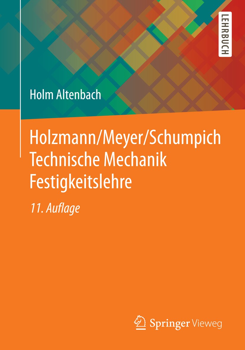 Titlebook: Holzmann/Meyer/Schumpich Technische Mechanik Festigkeitslehre; Holm Altenbach Textbook 201411th edition Springer Fachmedien Wiesbaden 2014 Titlebook: Holzmann/Meyer/Schumpich Technische Mechanik Festigkeitslehre; Holm Altenbach Textbook 201411th edition Springer Fachmedien Wiesbaden 2014