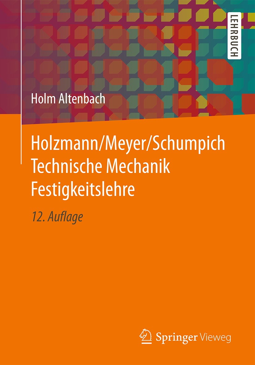 Titlebook: Holzmann/Meyer/Schumpich Technische Mechanik Festigkeitslehre; Holm Altenbach Textbook 201612th edition Springer Fachmedien Wiesbaden 2016 Titlebook: Holzmann/Meyer/Schumpich Technische Mechanik Festigkeitslehre; Holm Altenbach Textbook 201612th edition Springer Fachmedien Wiesbaden 2016