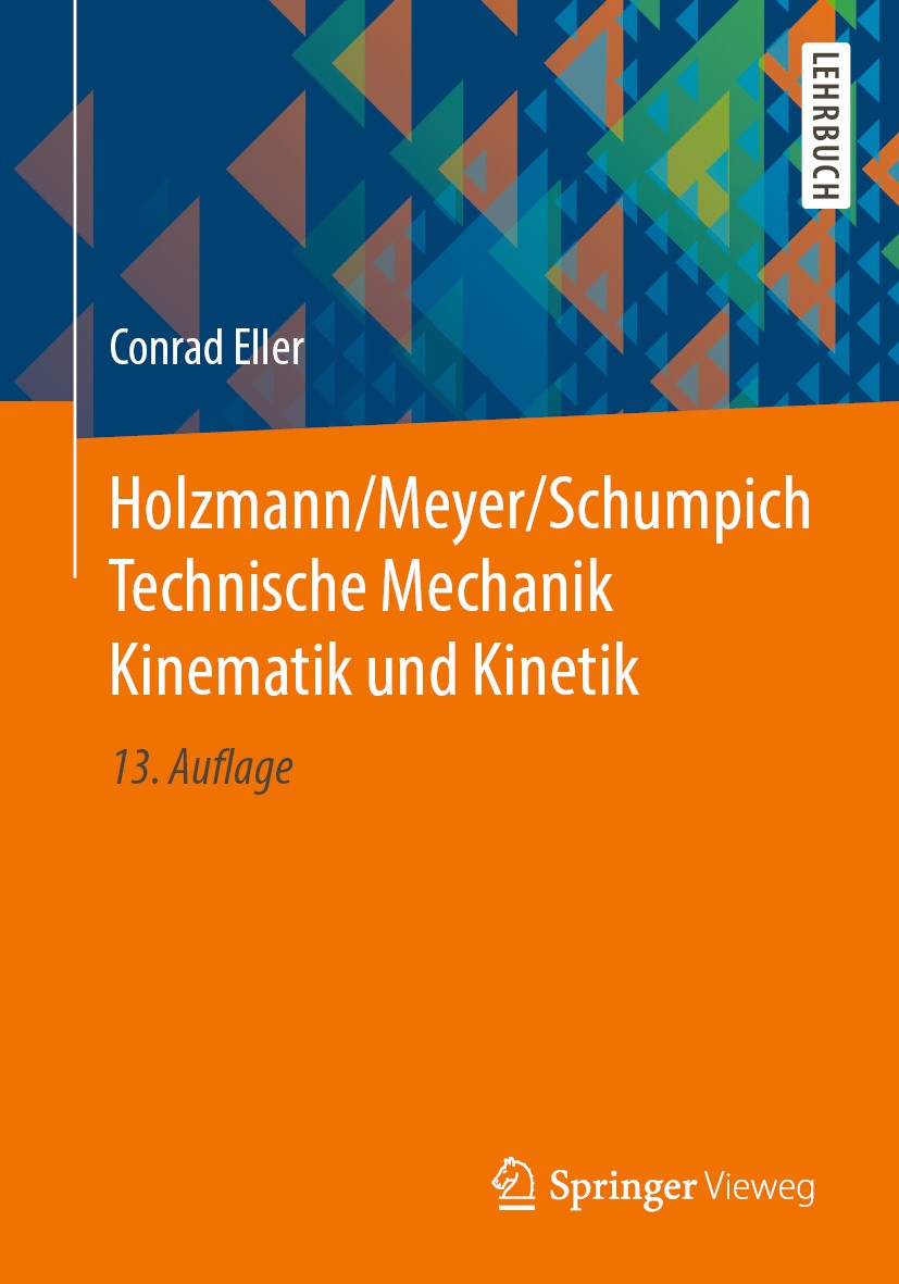 Titlebook: Holzmann/Meyer/Schumpich Technische Mechanik Kinematik und Kinetik; Conrad Eller Textbook 2019Latest edition Der/die Herausgeber bzw. der/ Titlebook: Holzmann/Meyer/Schumpich Technische Mechanik Kinematik und Kinetik; Conrad Eller Textbook 2019Latest edition Der/die Herausgeber bzw. der/