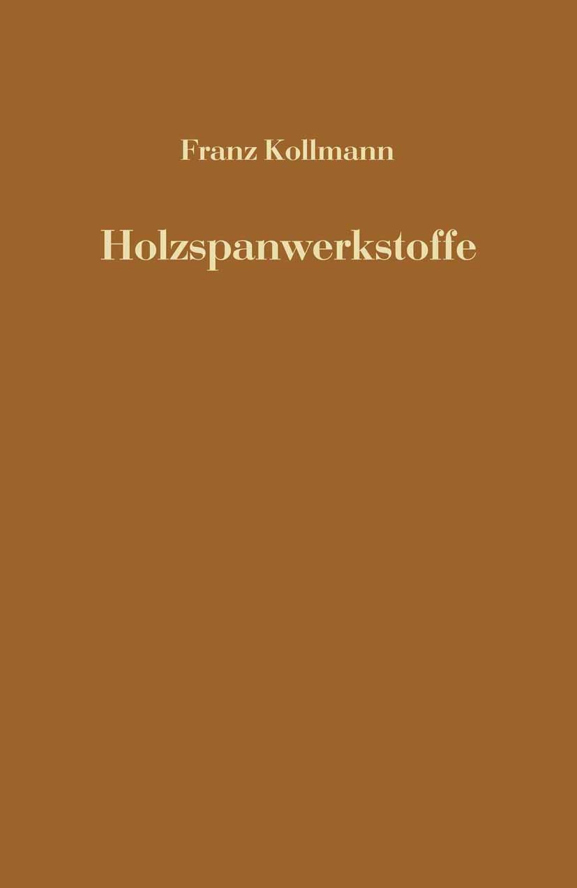Titlebook: Holzspanwerkstoffe; Holzspanplatten und Franz Kollmann (Direktor) Book 1966 Springer-Verlag Berlin Heidelberg 1966 Handel.Holzspanwerkstof Titlebook: Holzspanwerkstoffe; Holzspanplatten und Franz Kollmann (Direktor) Book 1966 Springer-Verlag Berlin Heidelberg 1966 Handel.Holzspanwerkstof