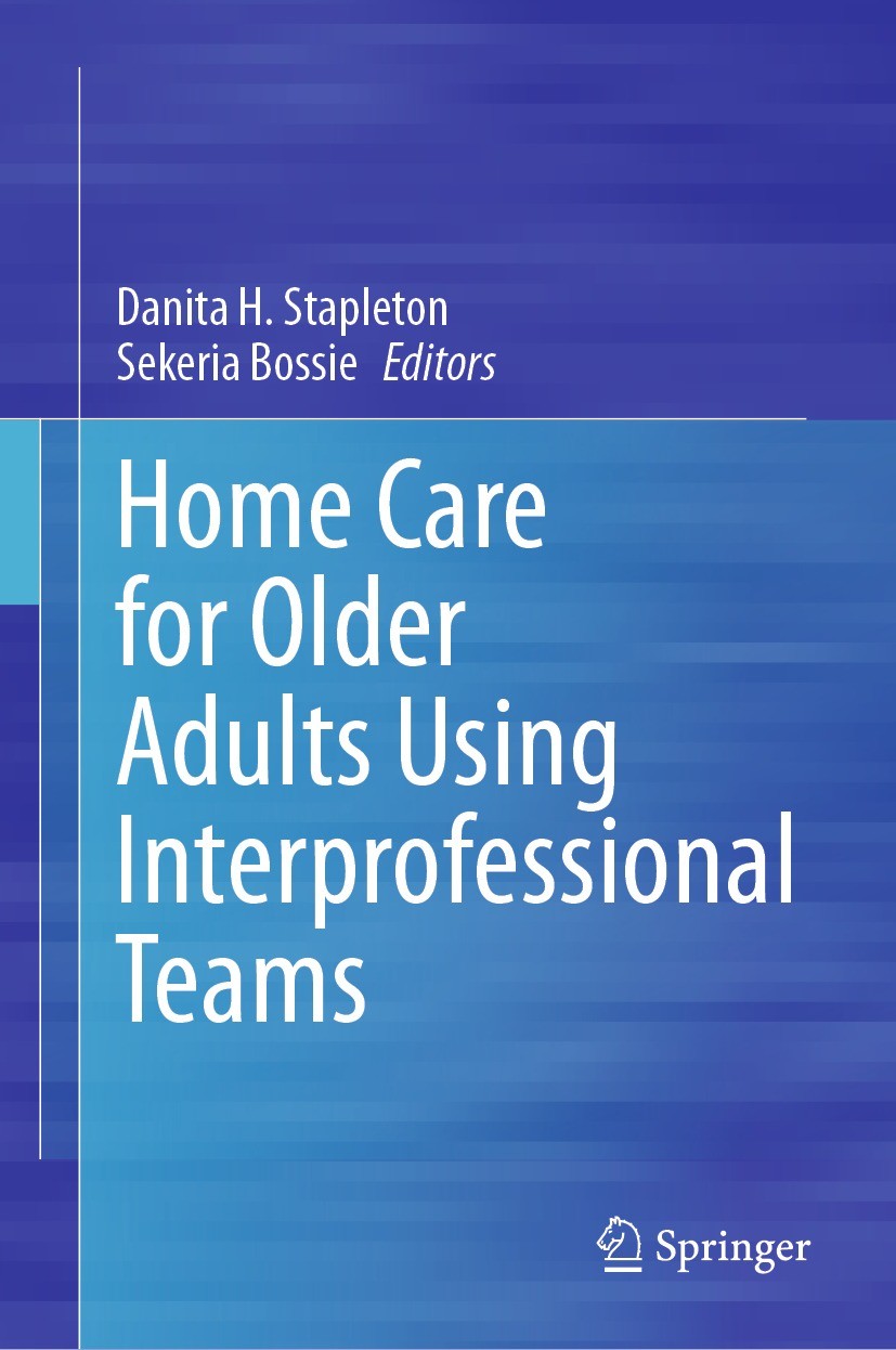 Titlebook: Home Care for Older Adults Using Interprofessional Teams; Danita H. Stapleton,Sekeria Bossie Textbook 2024 The Editor(s) (if applicable) a Titlebook: Home Care for Older Adults Using Interprofessional Teams; Danita H. Stapleton,Sekeria Bossie Textbook 2024 The Editor(s) (if applicable) a