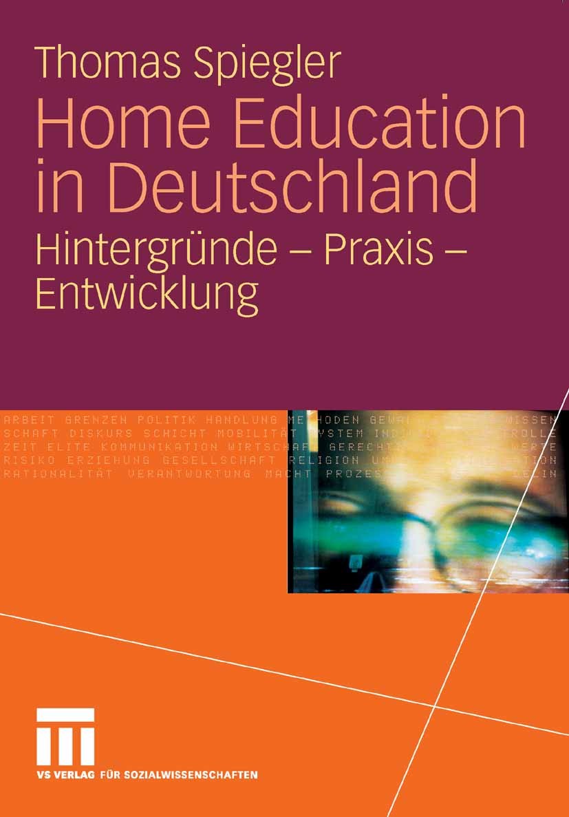 Titlebook: Home Education in Deutschland; Hintergründe - Praxi Thomas Spiegler Book 2008 VS Verlag für Sozialwissenschaften | Springer Fachmedien Wies Titlebook: Home Education in Deutschland; Hintergründe - Praxi Thomas Spiegler Book 2008 VS Verlag für Sozialwissenschaften | Springer Fachmedien Wies