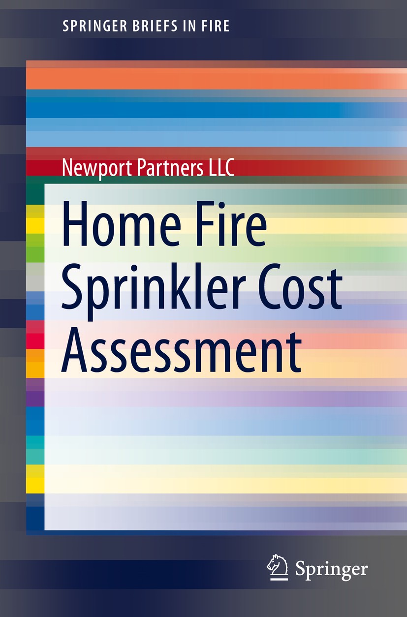 Titlebook: Home Fire Sprinkler Cost Assessment; Newport Partners LLC Book 2014 Fire Protection Research Foundation 2014 Cost assessment.Fire safety.H Titlebook: Home Fire Sprinkler Cost Assessment; Newport Partners LLC Book 2014 Fire Protection Research Foundation 2014 Cost assessment.Fire safety.H
