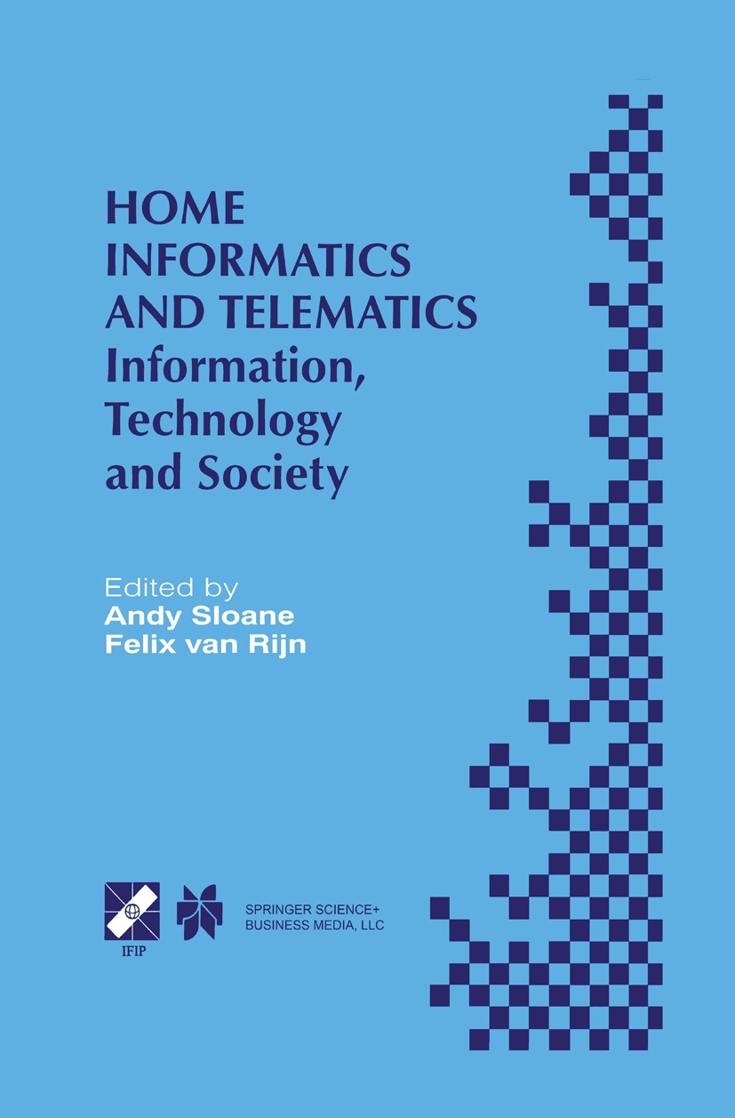 Titlebook: Home Informatics and Telematics; Information, Technol Andy Sloane,Felix Rijn Book 2000 IFIP International Federation for Information Proces Titlebook: Home Informatics and Telematics; Information, Technol Andy Sloane,Felix Rijn Book 2000 IFIP International Federation for Information Proces
