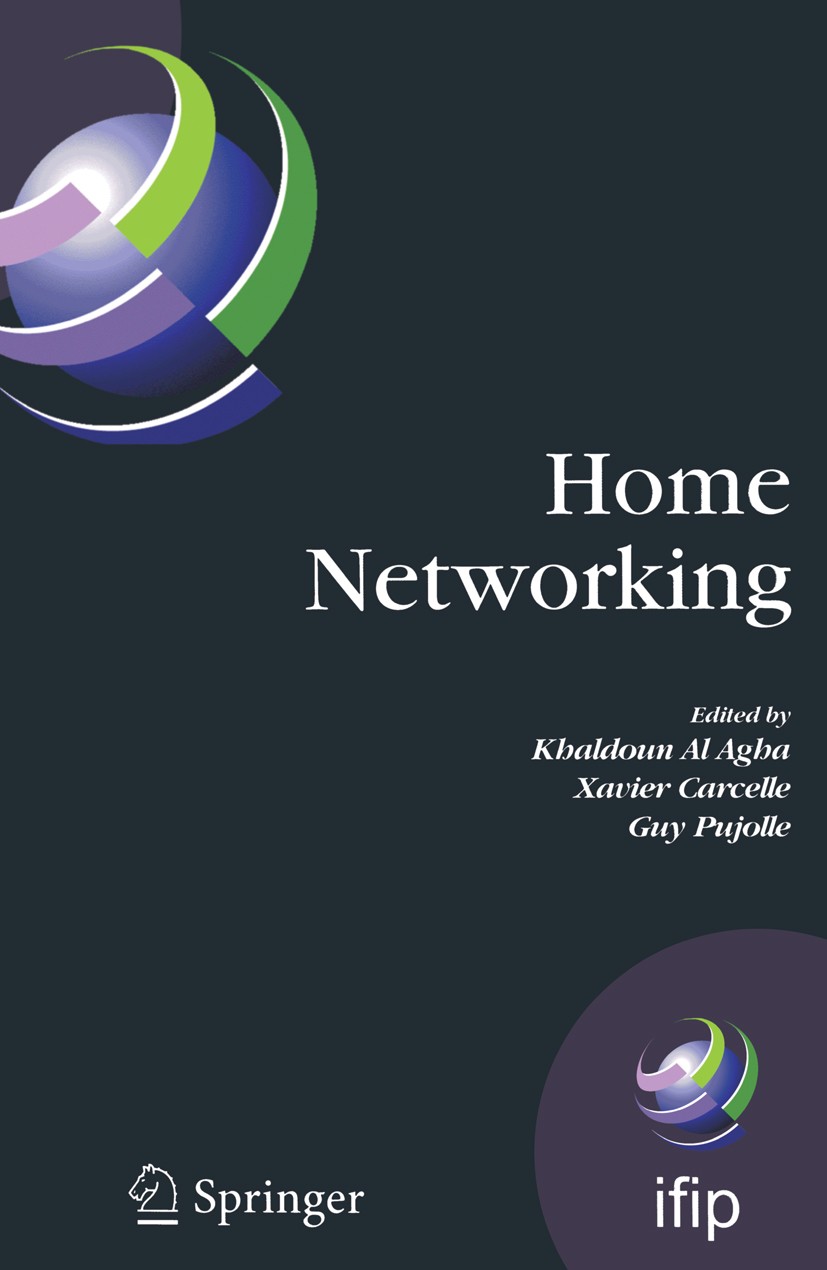 Titlebook: Home Networking; First IFIP WG 6.2 Ho Khaldoun Agha,Xavier Carcelle,Guy Pujolle Conference proceedings 2008 IFIP International Federation f Titlebook: Home Networking; First IFIP WG 6.2 Ho Khaldoun Agha,Xavier Carcelle,Guy Pujolle Conference proceedings 2008 IFIP International Federation f