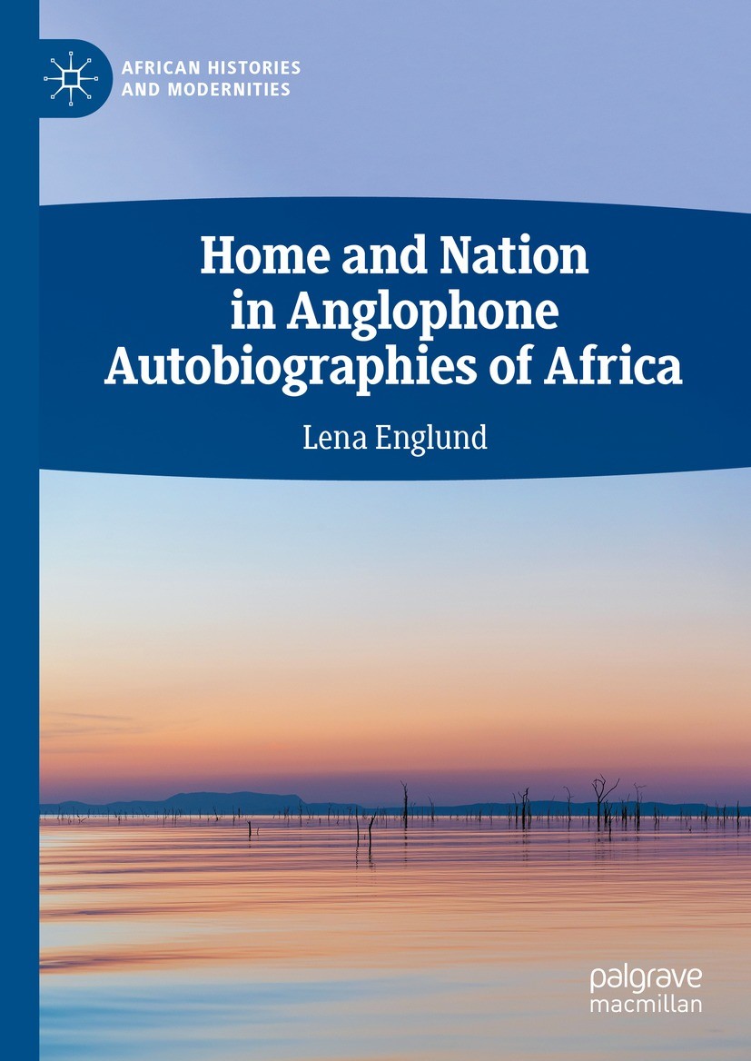 Titlebook: Home and Nation in Anglophone Autobiographies of Africa; Lena Englund Book 2024 The Editor(s) (if applicable) and The Author(s), under exc Titlebook: Home and Nation in Anglophone Autobiographies of Africa; Lena Englund Book 2024 The Editor(s) (if applicable) and The Author(s), under exc