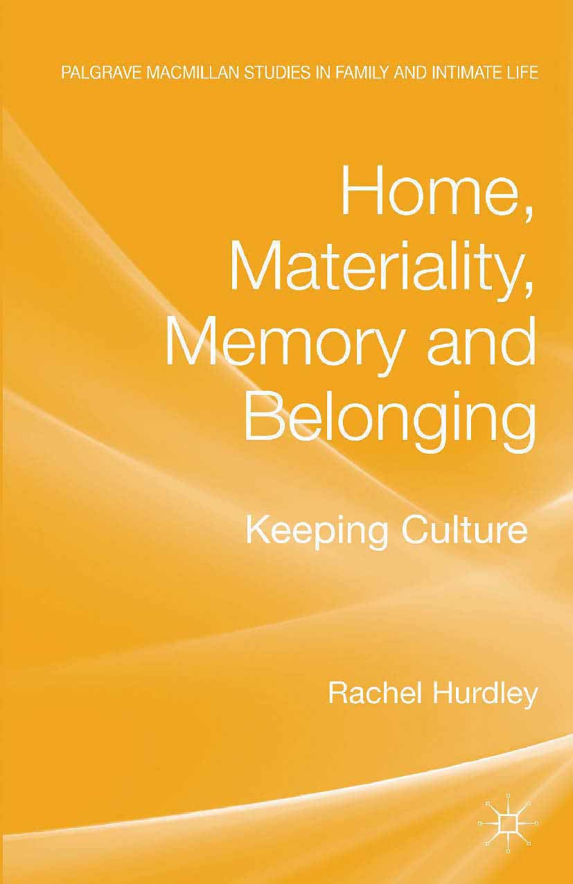 Titlebook: Home, Materiality, Memory and Belonging; Keeping Culture Rachel Hurdley Book 2013 Palgrave Macmillan, a division of Macmillan Publishers Li Titlebook: Home, Materiality, Memory and Belonging; Keeping Culture Rachel Hurdley Book 2013 Palgrave Macmillan, a division of Macmillan Publishers Li