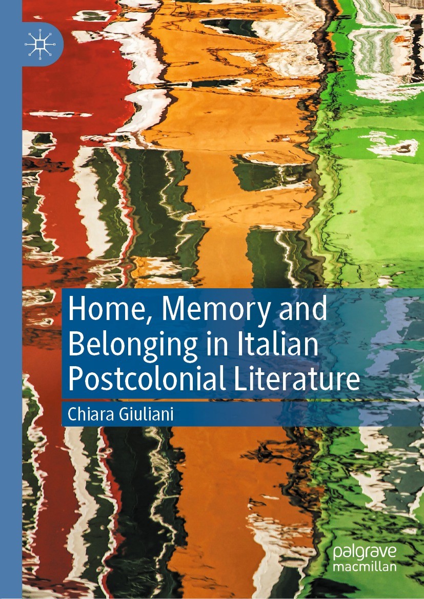Titlebook: Home, Memory and Belonging in Italian Postcolonial Literature; Chiara Giuliani Book 2021 The Editor(s) (if applicable) and The Author(s), Titlebook: Home, Memory and Belonging in Italian Postcolonial Literature; Chiara Giuliani Book 2021 The Editor(s) (if applicable) and The Author(s),