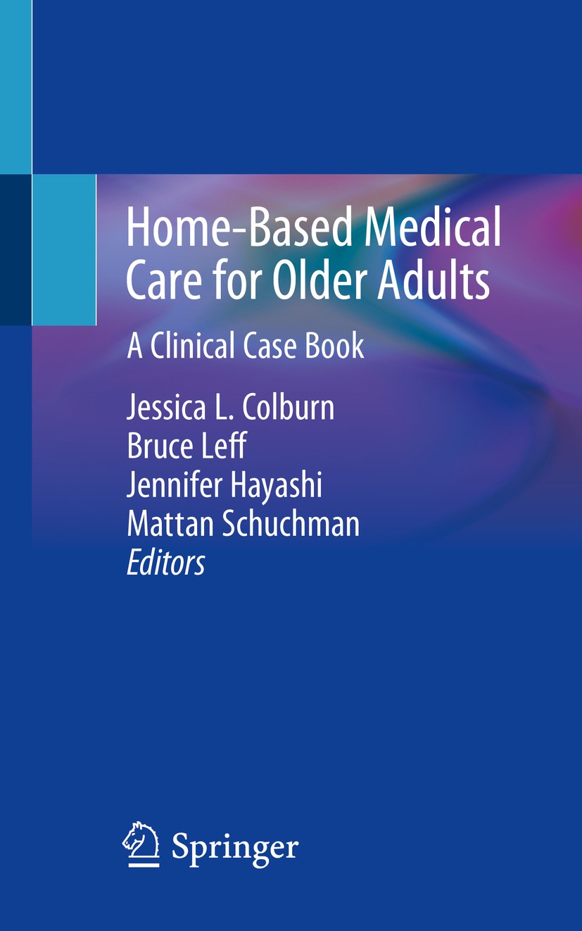 Titlebook: Home-Based Medical Care for Older Adults; A Clinical Case Book Jessica L. Colburn,Bruce Leff,Mattan Schuchman Book 2020 Springer Nature Swi Titlebook: Home-Based Medical Care for Older Adults; A Clinical Case Book Jessica L. Colburn,Bruce Leff,Mattan Schuchman Book 2020 Springer Nature Swi