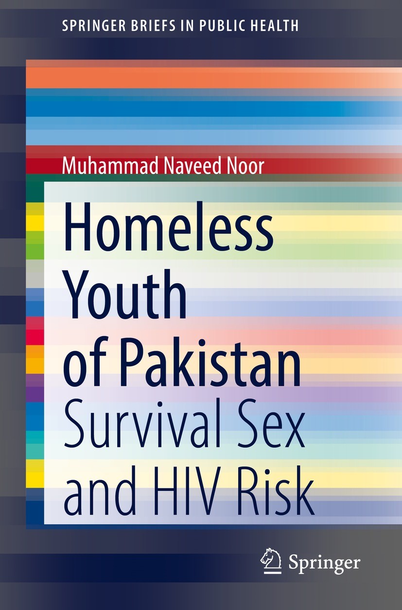 Titlebook: Homeless Youth of Pakistan; Survival Sex and HIV Muhammad Naveed Noor Book 2021 The Author(s), under exclusive license to Springer Nature S Titlebook: Homeless Youth of Pakistan; Survival Sex and HIV Muhammad Naveed Noor Book 2021 The Author(s), under exclusive license to Springer Nature S