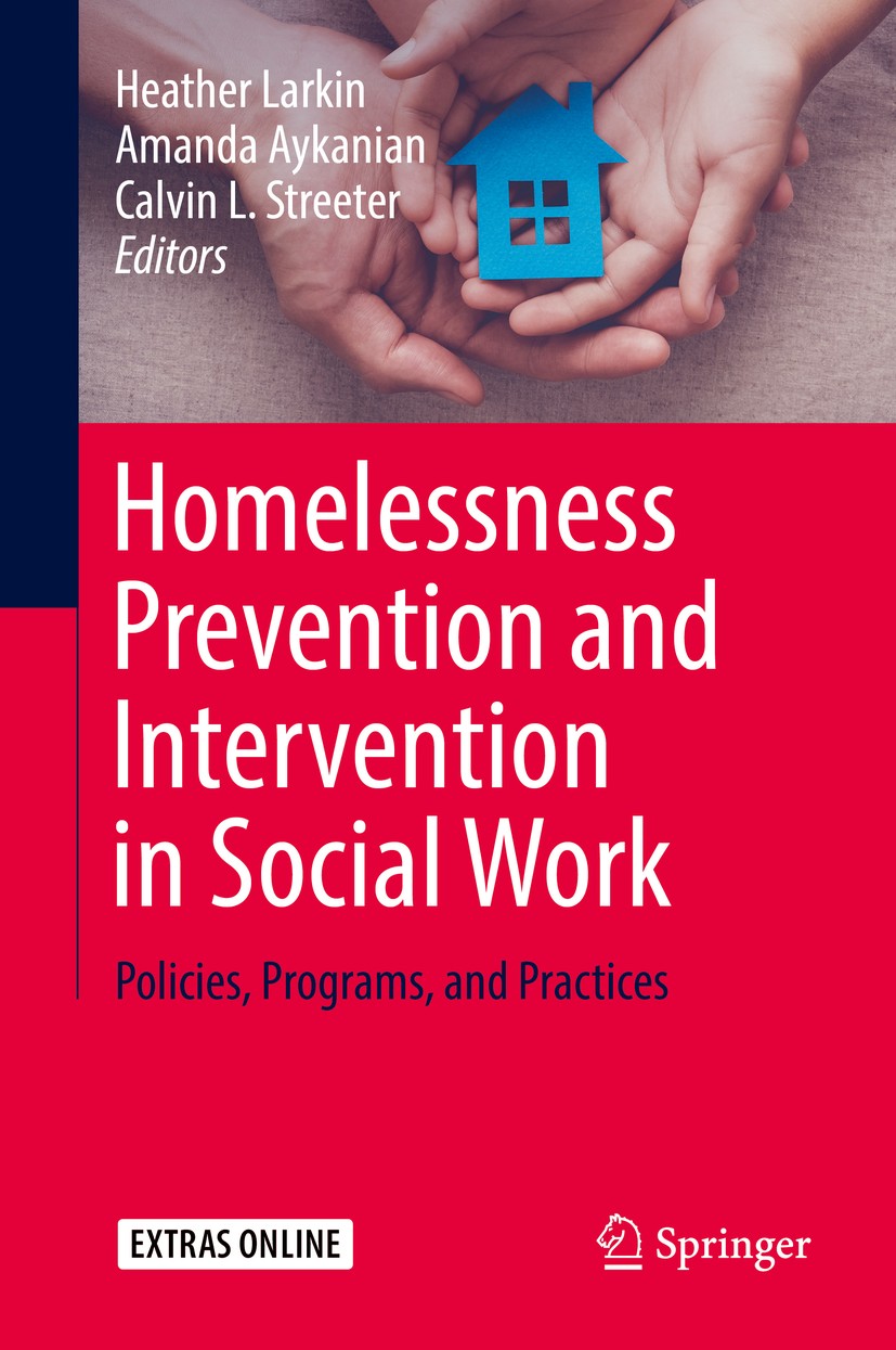 Titlebook: Homelessness Prevention and Intervention in Social Work; Policies, Programs, Heather Larkin,Amanda Aykanian,Calvin L. Streeter Textbook 20 Titlebook: Homelessness Prevention and Intervention in Social Work; Policies, Programs, Heather Larkin,Amanda Aykanian,Calvin L. Streeter Textbook 20