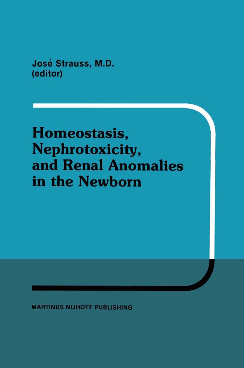 Titlebook: Homeostasis, Nephrotoxicity, and Renal Anomalies in the Newborn; Proceedings of Pedia José Strauss Conference proceedings 1986 Martinus Nij Titlebook: Homeostasis, Nephrotoxicity, and Renal Anomalies in the Newborn; Proceedings of Pedia José Strauss Conference proceedings 1986 Martinus Nij