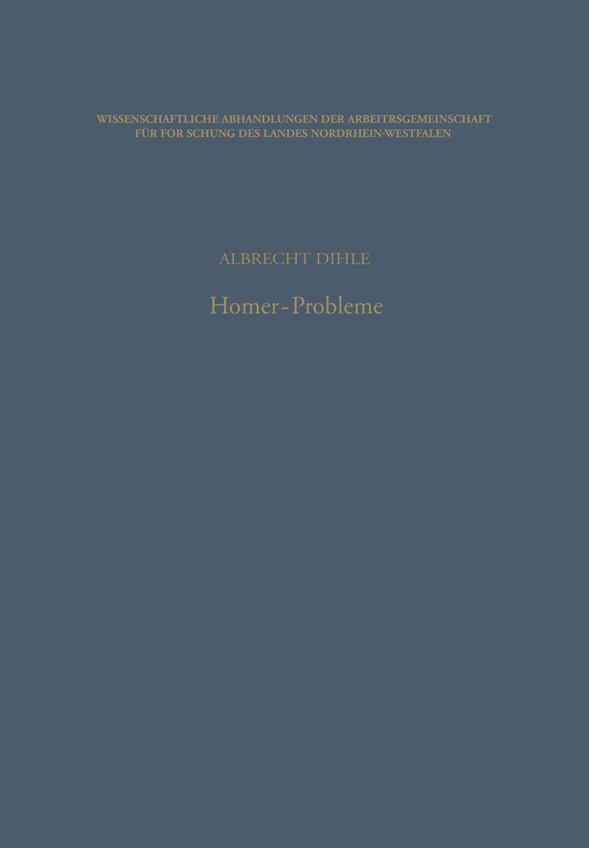 Titlebook: Homer-Probleme; Albrecht Dihle Book 1970 Springer Fachmedien Wiesbaden 1970 Homer.Homerforschung.Ilias.Schrift Titlebook: Homer-Probleme; Albrecht Dihle Book 1970 Springer Fachmedien Wiesbaden 1970 Homer.Homerforschung.Ilias.Schrift