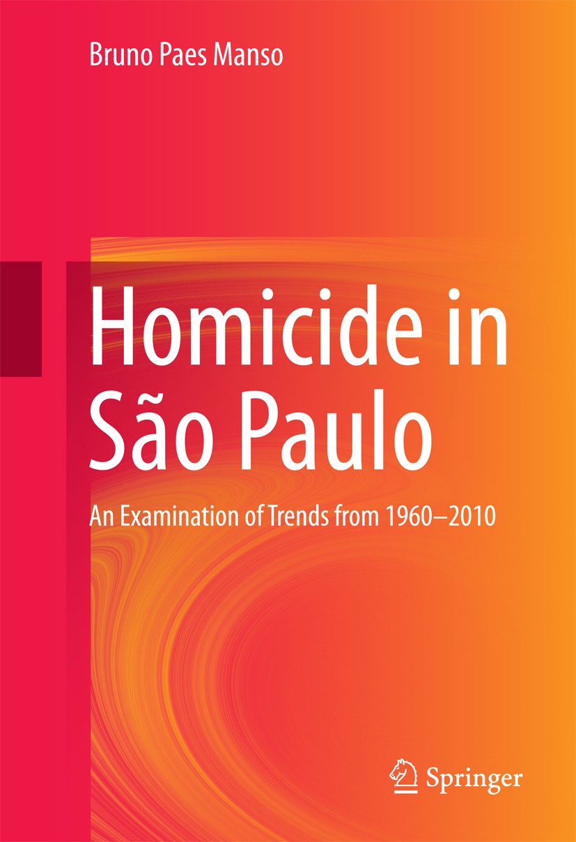 Titlebook: Homicide in São Paulo; An Examination of Tr Bruno Paes Manso Book 2016 Springer International Publishing Switzerland 2016 Brazilian Militar Titlebook: Homicide in São Paulo; An Examination of Tr Bruno Paes Manso Book 2016 Springer International Publishing Switzerland 2016 Brazilian Militar