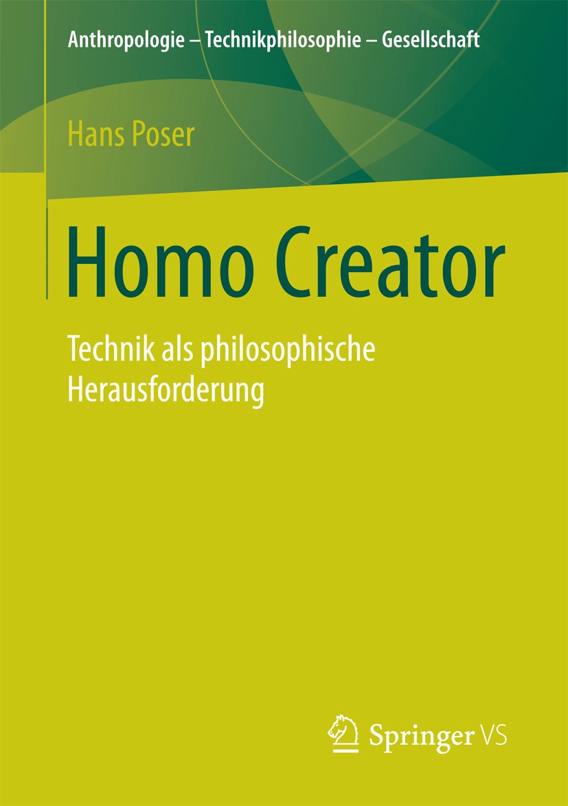 Titlebook: Homo Creator; Technik als philosop Hans Poser Book 2016 Der/die Herausgeber bzw. der/die Autor(en), exklusiv lizenziert an Springer Fachmed Titlebook: Homo Creator; Technik als philosop Hans Poser Book 2016 Der/die Herausgeber bzw. der/die Autor(en), exklusiv lizenziert an Springer Fachmed