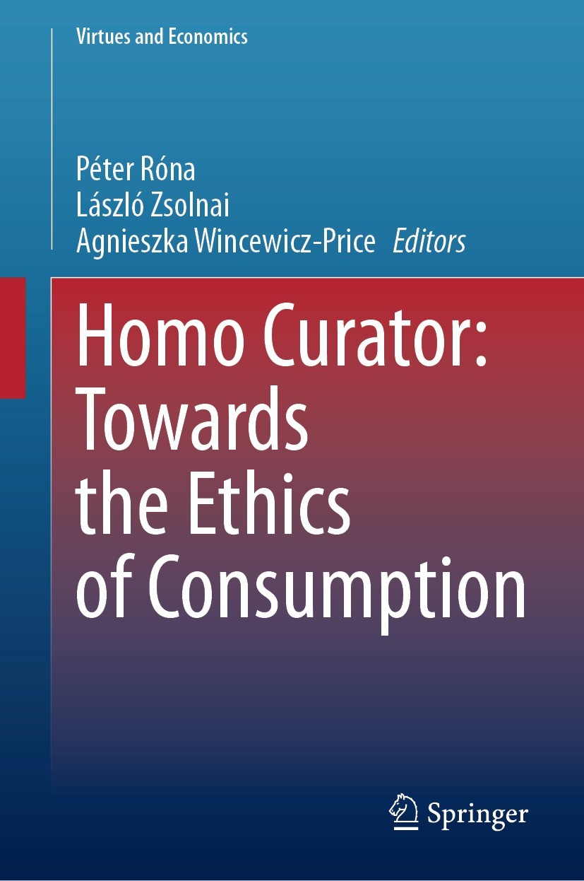 Titlebook: Homo Curator: Towards the Ethics of Consumption; Péter Róna,László Zsolnai,Agnieszka Wincewicz-Pric Book 2024 The Editor(s) (if applicable Titlebook: Homo Curator: Towards the Ethics of Consumption; Péter Róna,László Zsolnai,Agnieszka Wincewicz-Pric Book 2024 The Editor(s) (if applicable